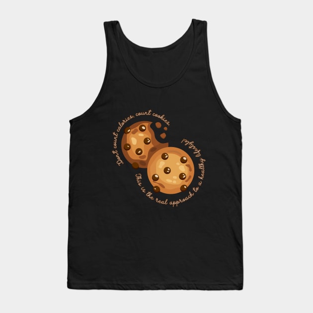 Don't count callories, count cookies. This is the real approach to a healthly lifestyle! Tank Top by UnCoverDesign